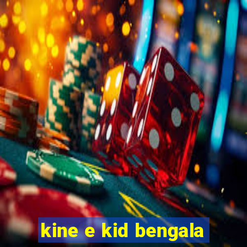 kine e kid bengala